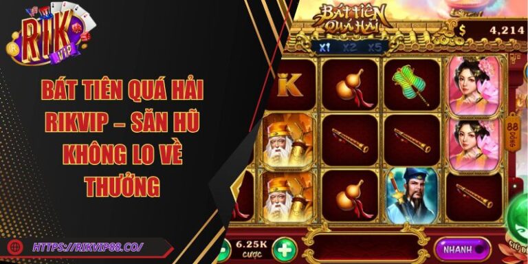 Bát Tiên Quá Hải Rikvip – Săn Hũ Không Lo Về Thưởng 1 Bát Tiên Quá Hải Rikvip – Săn Hũ Không Lo Về Thưởng