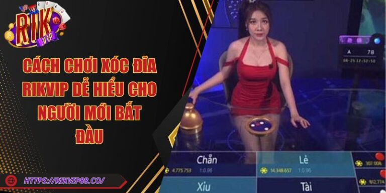 Cách Chơi Xóc Đĩa Rikvip Dễ Hiểu Cho Người Mới Bắt Đầu 3 Cách Chơi Xóc Đĩa Rikvip Dễ Hiểu Cho Người Mới Bắt Đầu