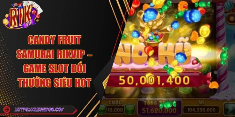 Candy Fruit Samurai Rikvip – Game Slot Đổi Thưởng Siêu Hot 3 Candy Fruit Samurai Rikvip – Game Slot Đổi Thưởng Siêu Hot