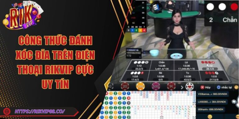 Công Thức Đánh Xóc Đĩa Trên Điện Thoại Rikvip Cực Uy Tín 2 Công Thức Đánh Xóc Đĩa Trên Điện Thoại Rikvip Cực Uy Tín