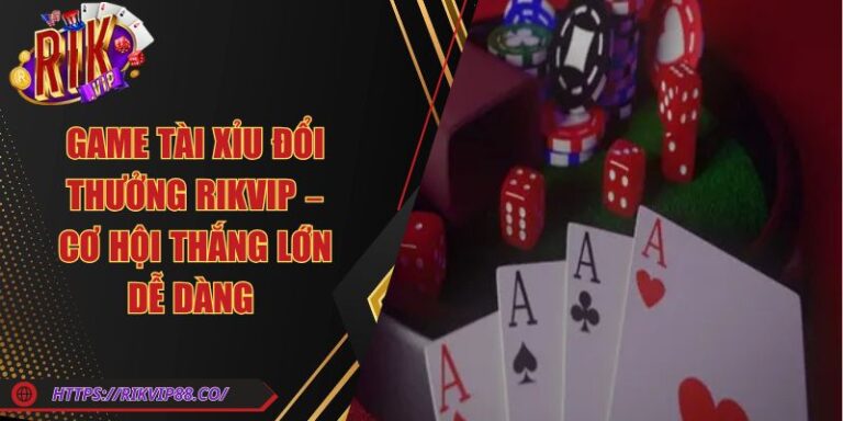 Game Tài Xỉu Đổi Thưởng Rikvip – Cơ Hội Thắng Lớn Dễ Dàng 3 Game Tài Xỉu Đổi Thưởng Rikvip – Cơ Hội Thắng Lớn Dễ Dàng