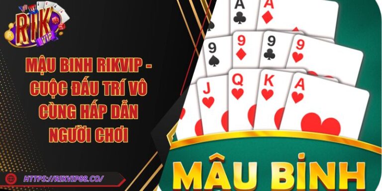 Mậu Binh Rikvip - Cuộc Đấu Trí Vô Cùng Hấp Dẫn Người Chơi 4 Mậu Binh Rikvip - Cuộc Đấu Trí Vô Cùng Hấp Dẫn Người Chơi