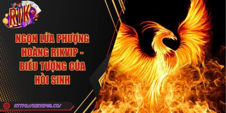 Ngọn Lửa Phượng Hoàng Rikvip - Biểu Tượng Của Hồi Sinh 5 Ngọn Lửa Phượng Hoàng Rikvip - Biểu Tượng Của Hồi Sinh