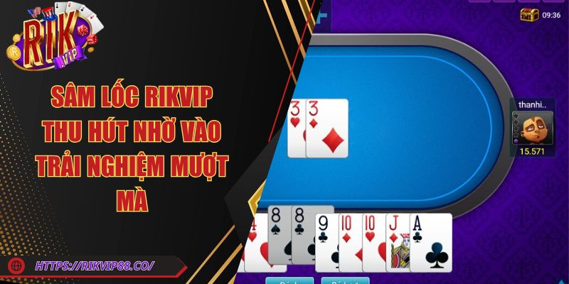 Sâm Lốc Rikvip Thu Hút Nhờ Vào Trải Nghiệm Mượt Mà