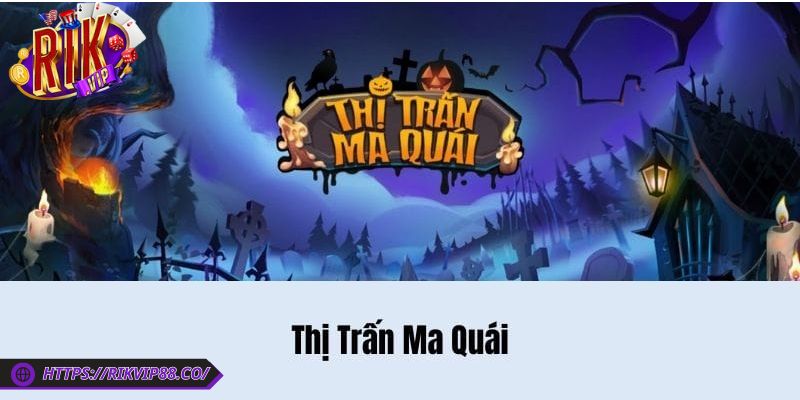 Thị Trấn Ma Quái Rikvip - Bỏ Túi Các Mẹo Chơi Để Thắng Lớn 1 Tổng quan về game thị trấn ma quái Rikvip