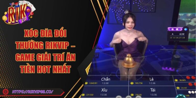 Xóc Đĩa Đổi Thưởng Rikvip – Game Giải Trí Ăn Tiền Hot Nhất 4 Xóc Đĩa Đổi Thưởng Rikvip – Game Giải Trí Ăn Tiền Hot Nhất